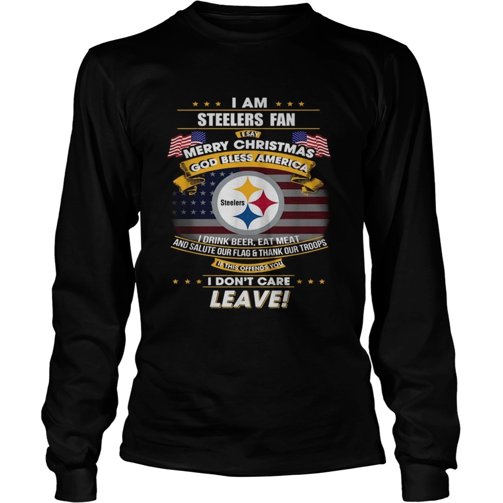 I am Steelers fan I say Merry Christmas God bless America LongSleeve