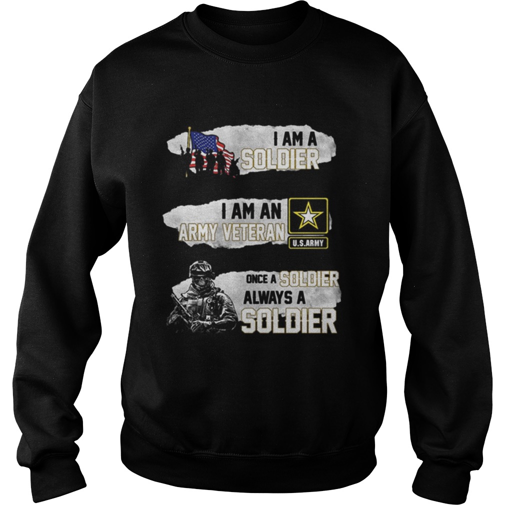 I am a soldier i am an army veteran USArmy once a soldier Sweatshirt