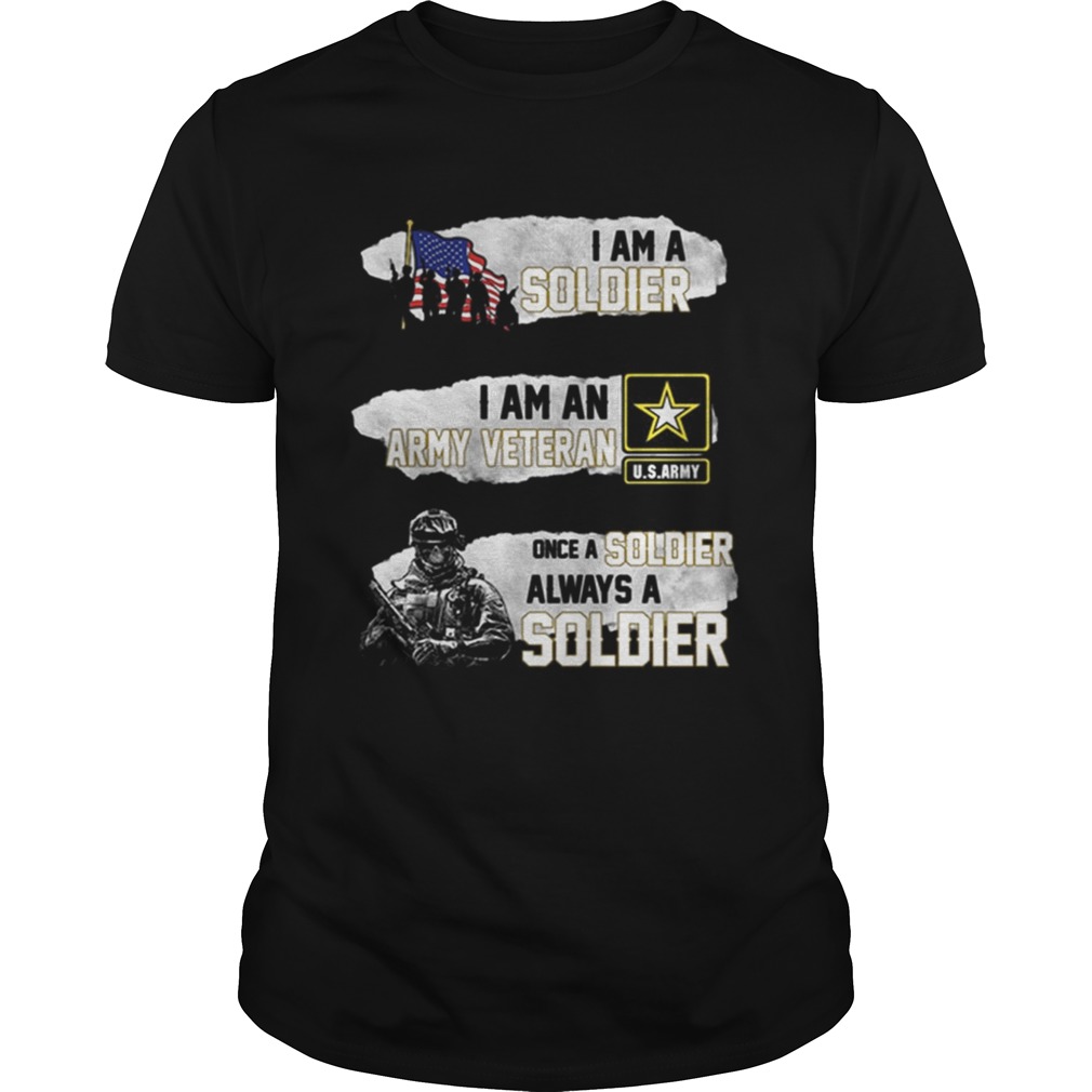 I am a soldier i am an army veteran USArmy once a soldier shirt