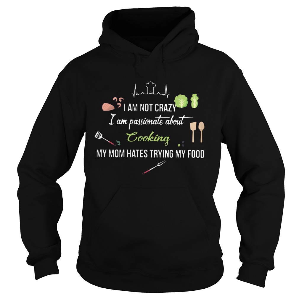I am not crazy I am passionate about Cooking Hoodie