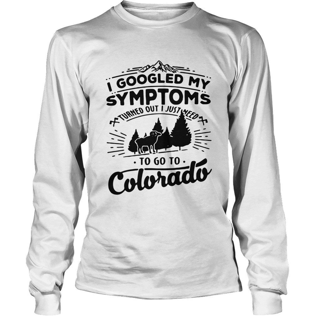 I googled my symptoms turned out i just need to go to Colorado LongSleeve
