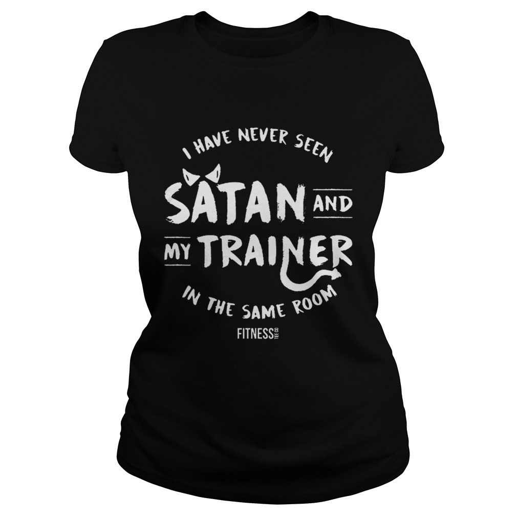 I have never seen Satan and my trainer in the same room Classic Ladies