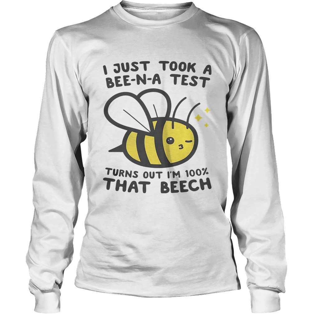 I just took a BeeNA test turns out Im 100 that beech LongSleeve