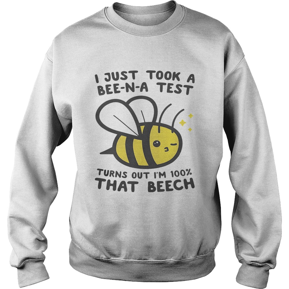 I just took a BeeNA test turns out Im 100 that beech Sweatshirt