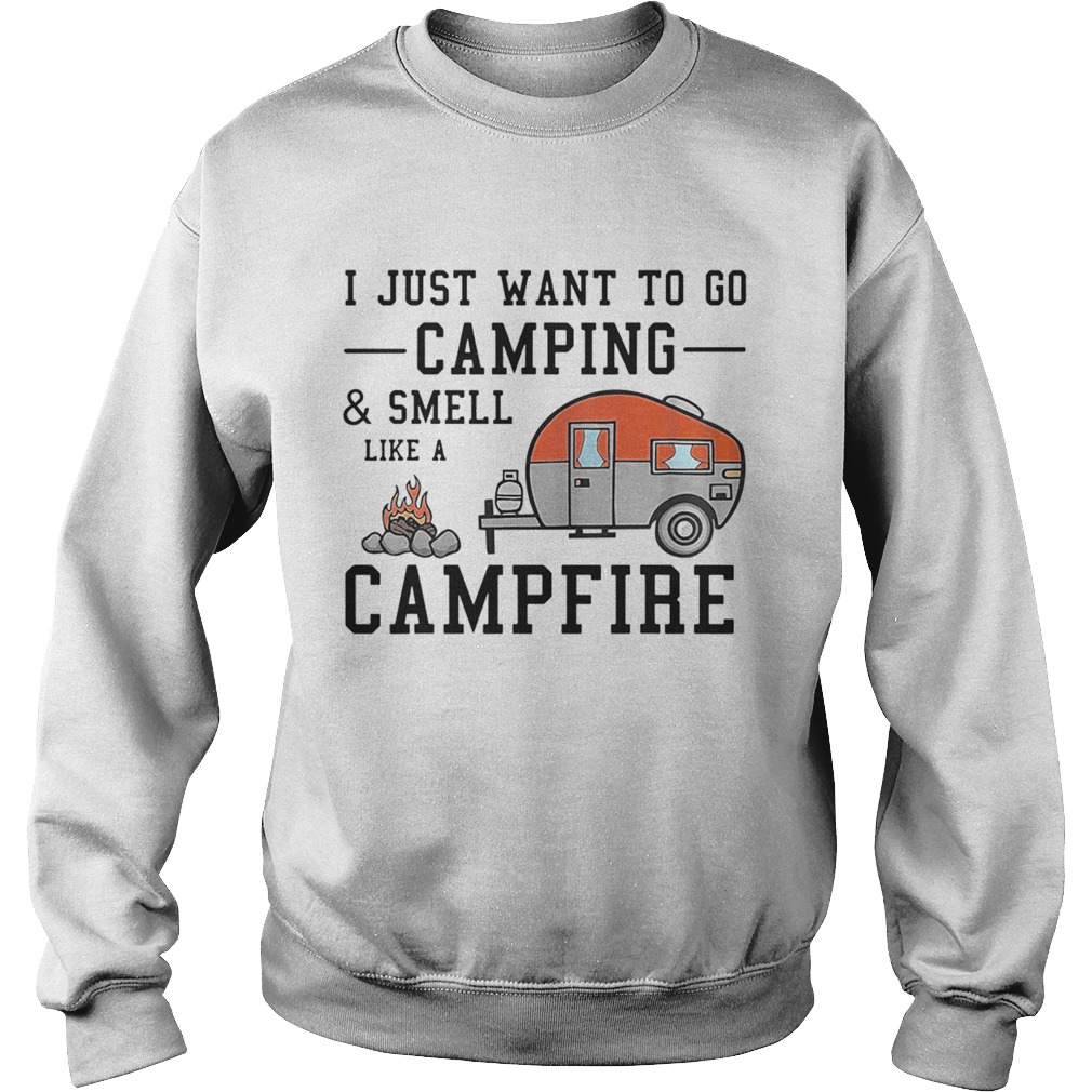 I just want to go camping and smell like a campfire Sweatshirt