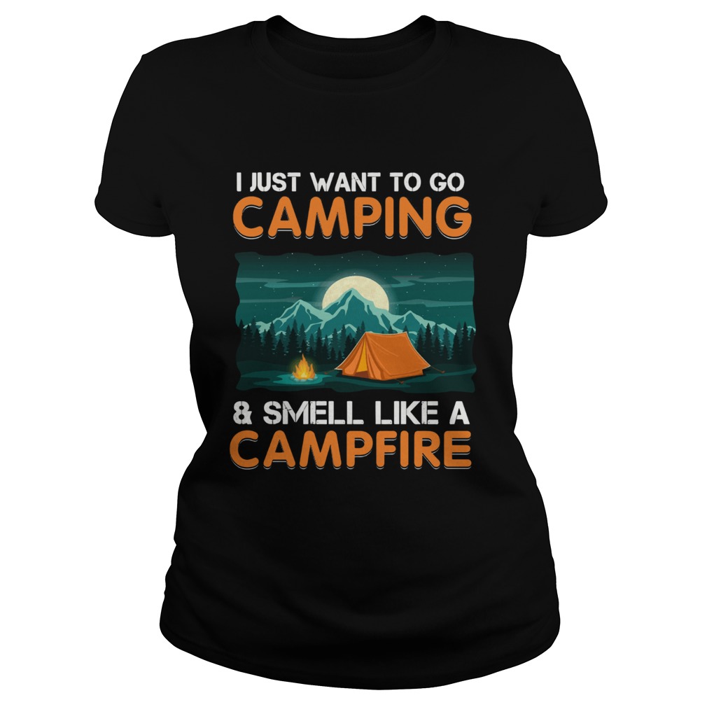 I just want to go campingsmell like a campfire TShirt Classic Ladies