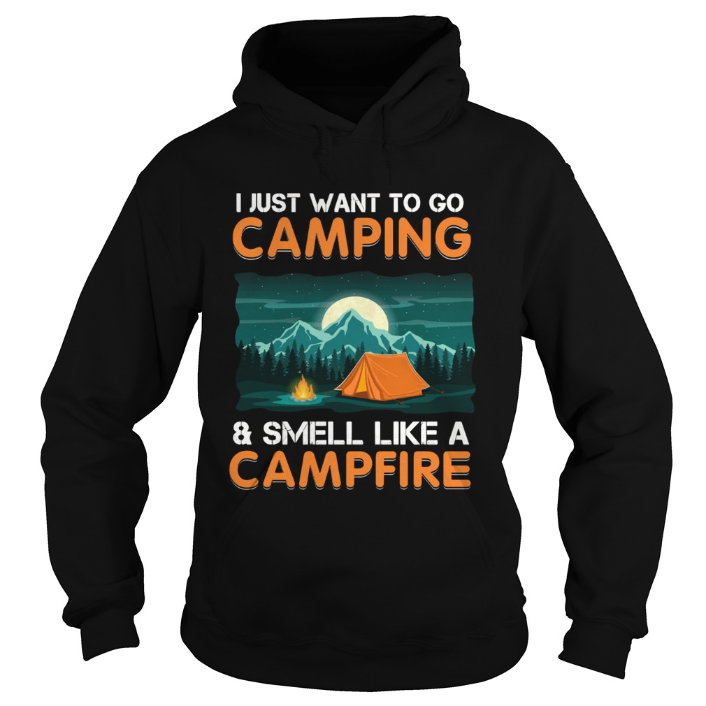 I just want to go campingsmell like a campfire TShirt Hoodie