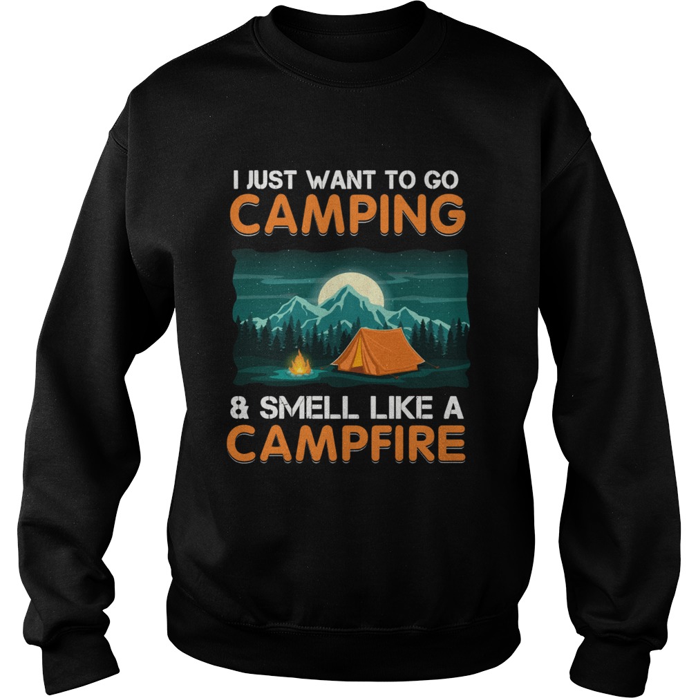 I just want to go campingsmell like a campfire TShirt Sweatshirt