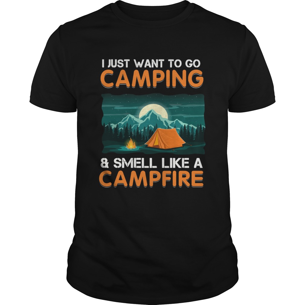 I just want to go campingsmell like a campfire TShirt