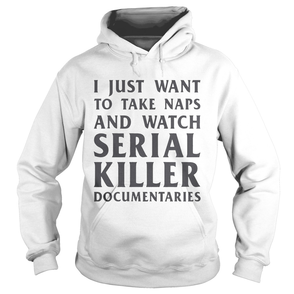 I just want to take naps and watch serial killer documentaries Hoodie