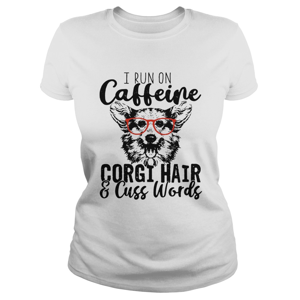 I run on caffeine Corgi and cuss words Classic Ladies