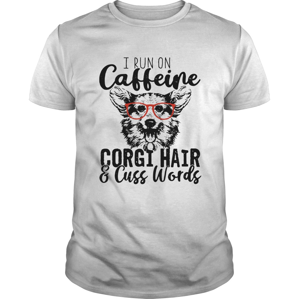 I run on caffeine Corgi and cuss words shirt