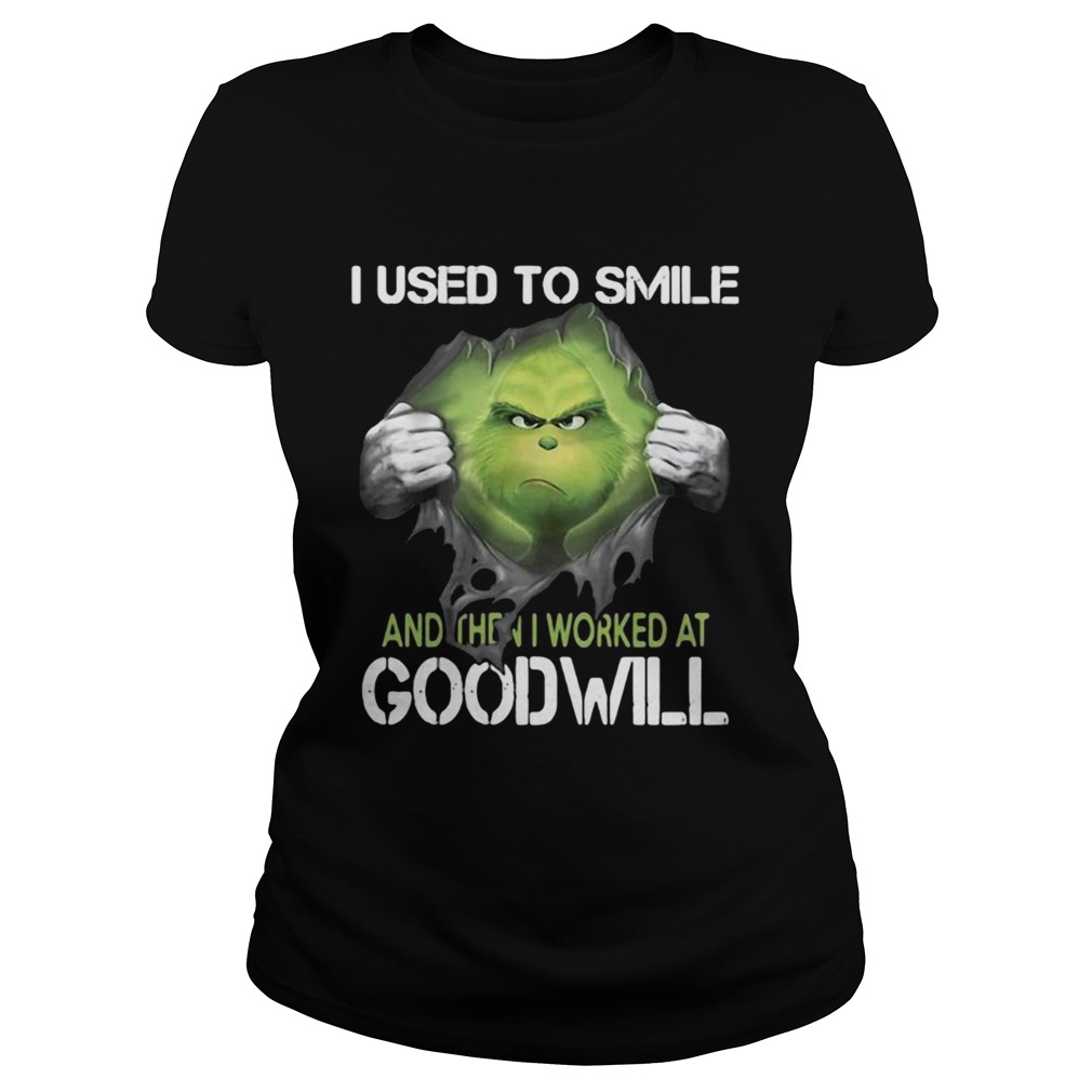 I used to smile and then I worked at goodwill the Grinch ripped Classic Ladies
