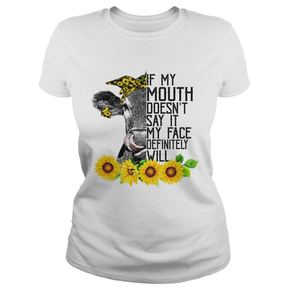 If My Mouth Doesnt Say It My Face Will Funny Heifer Sunflower Shirt Classic Ladies