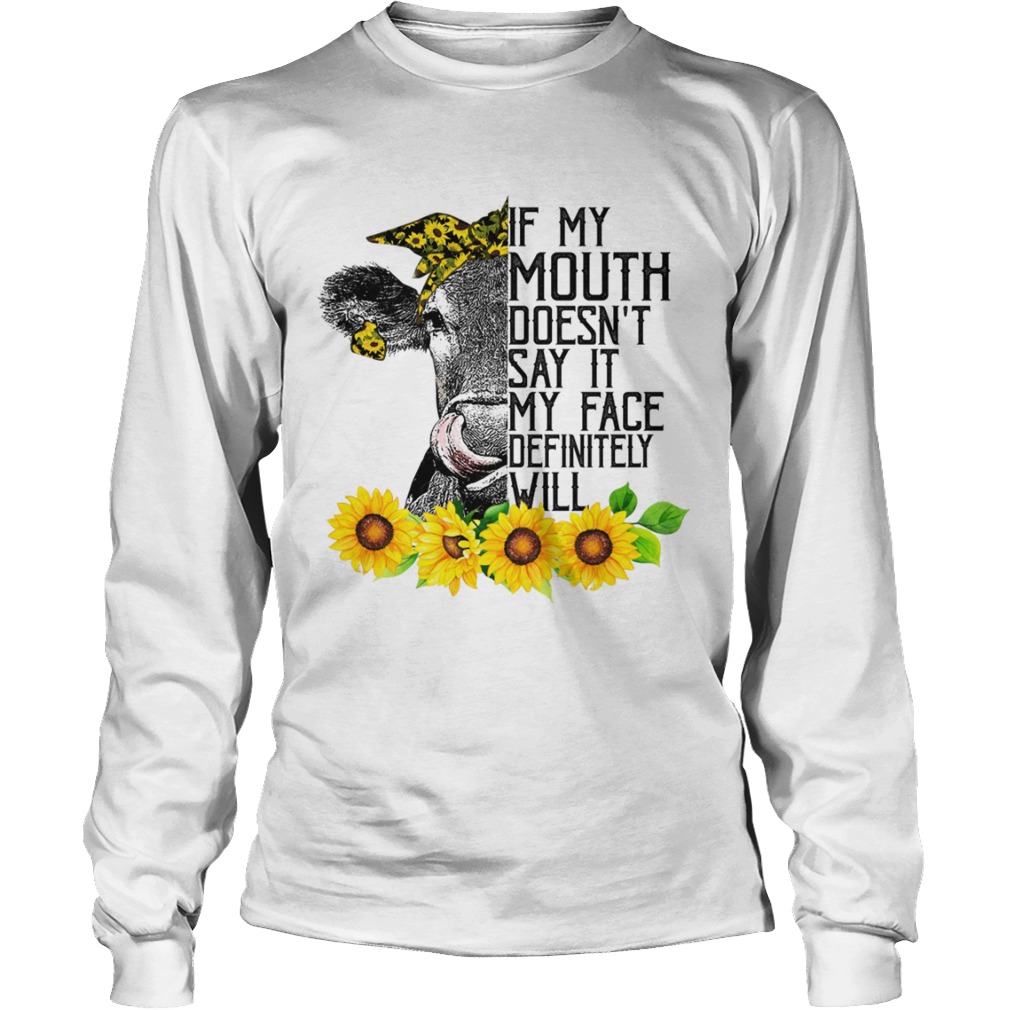If My Mouth Doesnt Say It My Face Will Funny Heifer Sunflower Shirt LongSleeve