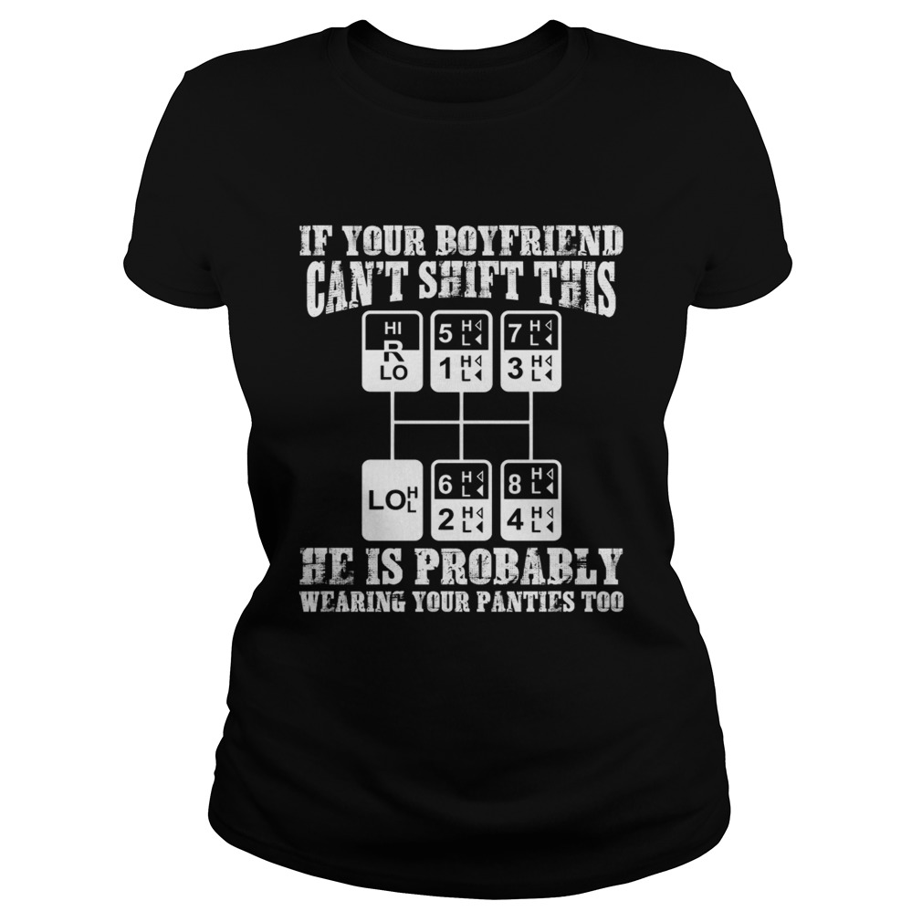 If You Boyfriend Cant Shift This Funny Trucker Girlfriend Shirt Classic Ladies