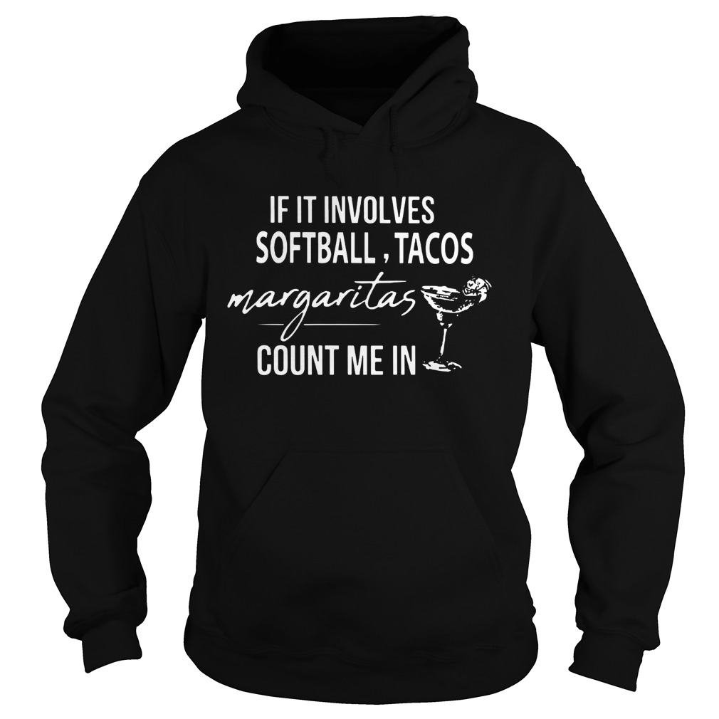 If it involves Softball Tacos Margaritas count me in Hoodie