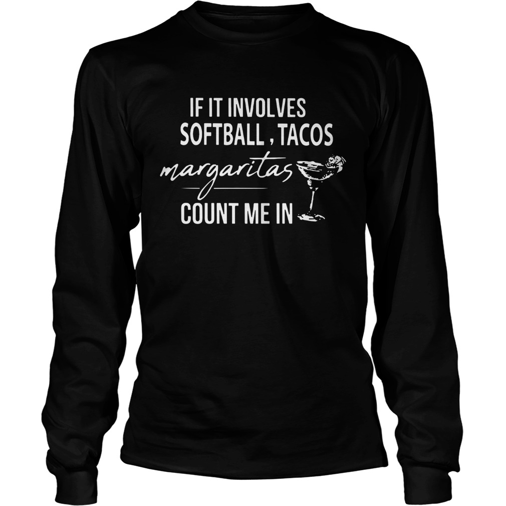 If it involves Softball Tacos Margaritas count me in LongSleeve
