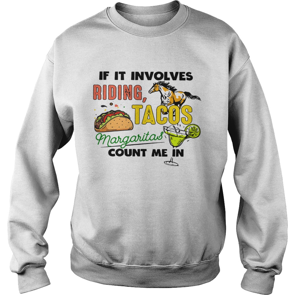 If it involves riding Horse Tacos Margaritas count me in Sweatshirt