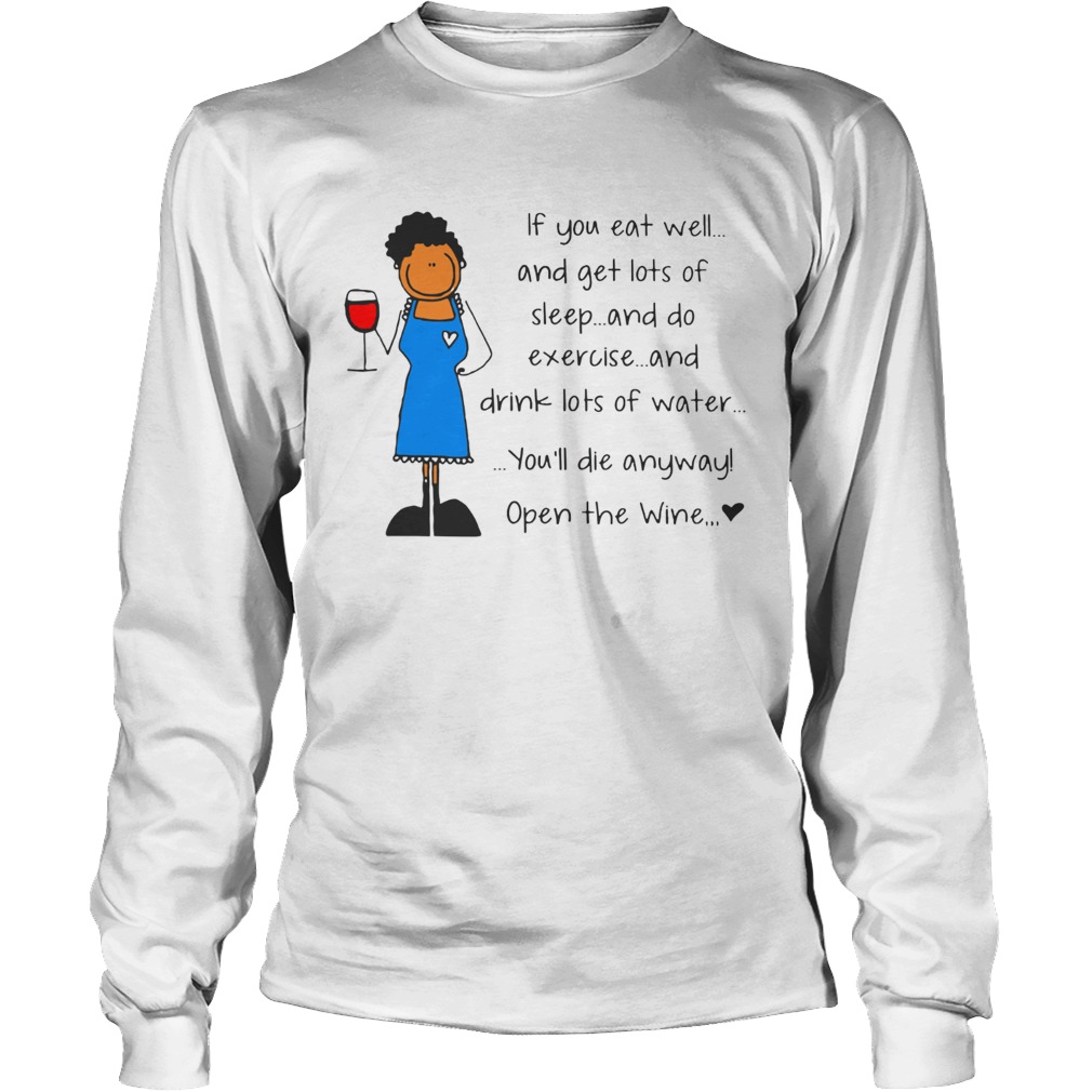 If you eat well youll die anyway open the wine LongSleeve