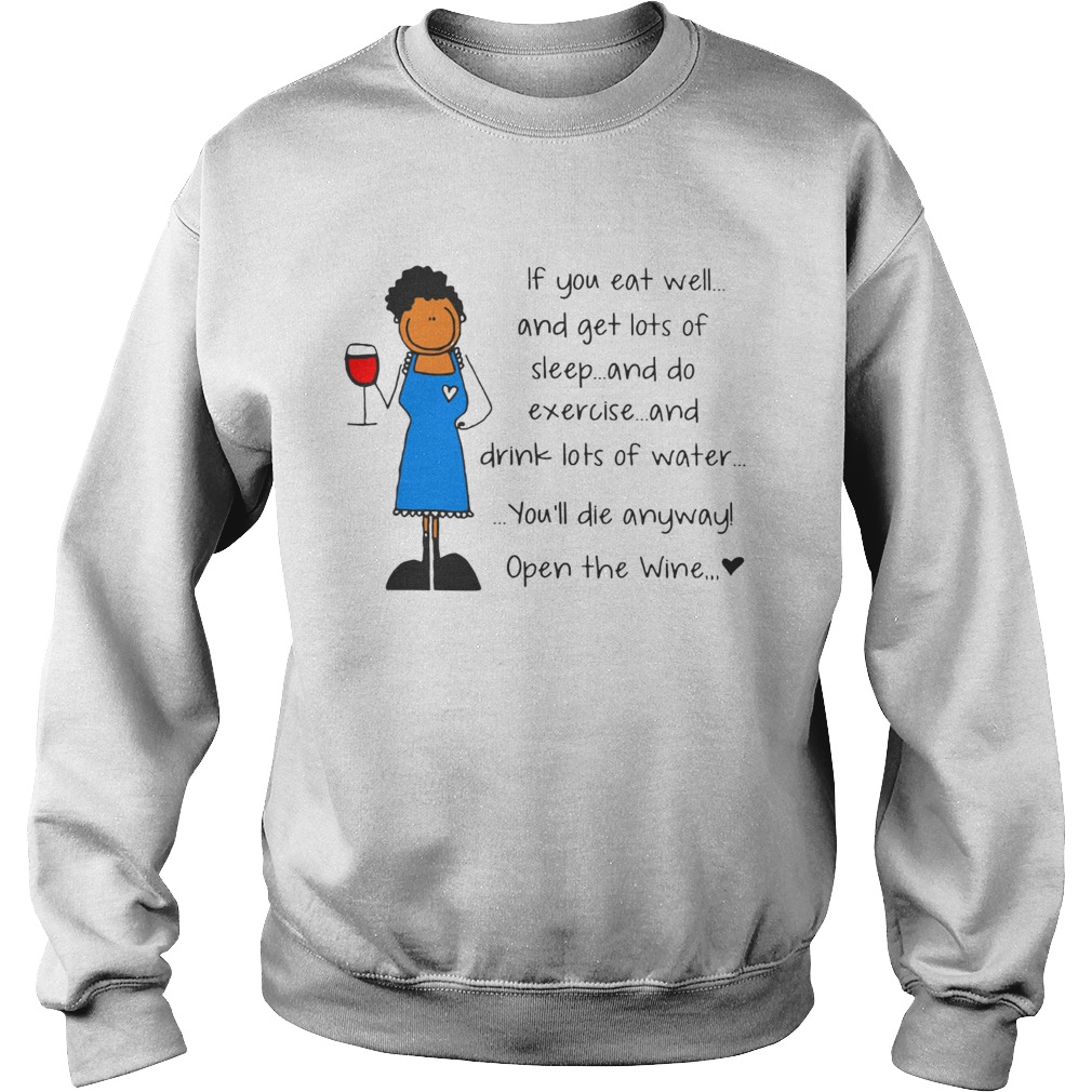 If you eat well youll die anyway open the wine Sweatshirt