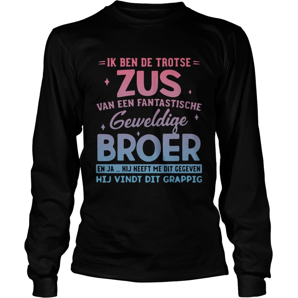 Ik Ben De Trotse Zus Van Een Fantastische Geweldige Broer Shirt LongSleeve