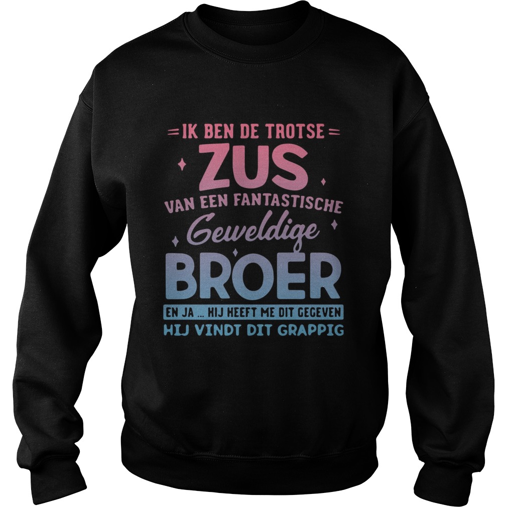 Ik Ben De Trotse Zus Van Een Fantastische Geweldige Broer Shirt Sweatshirt