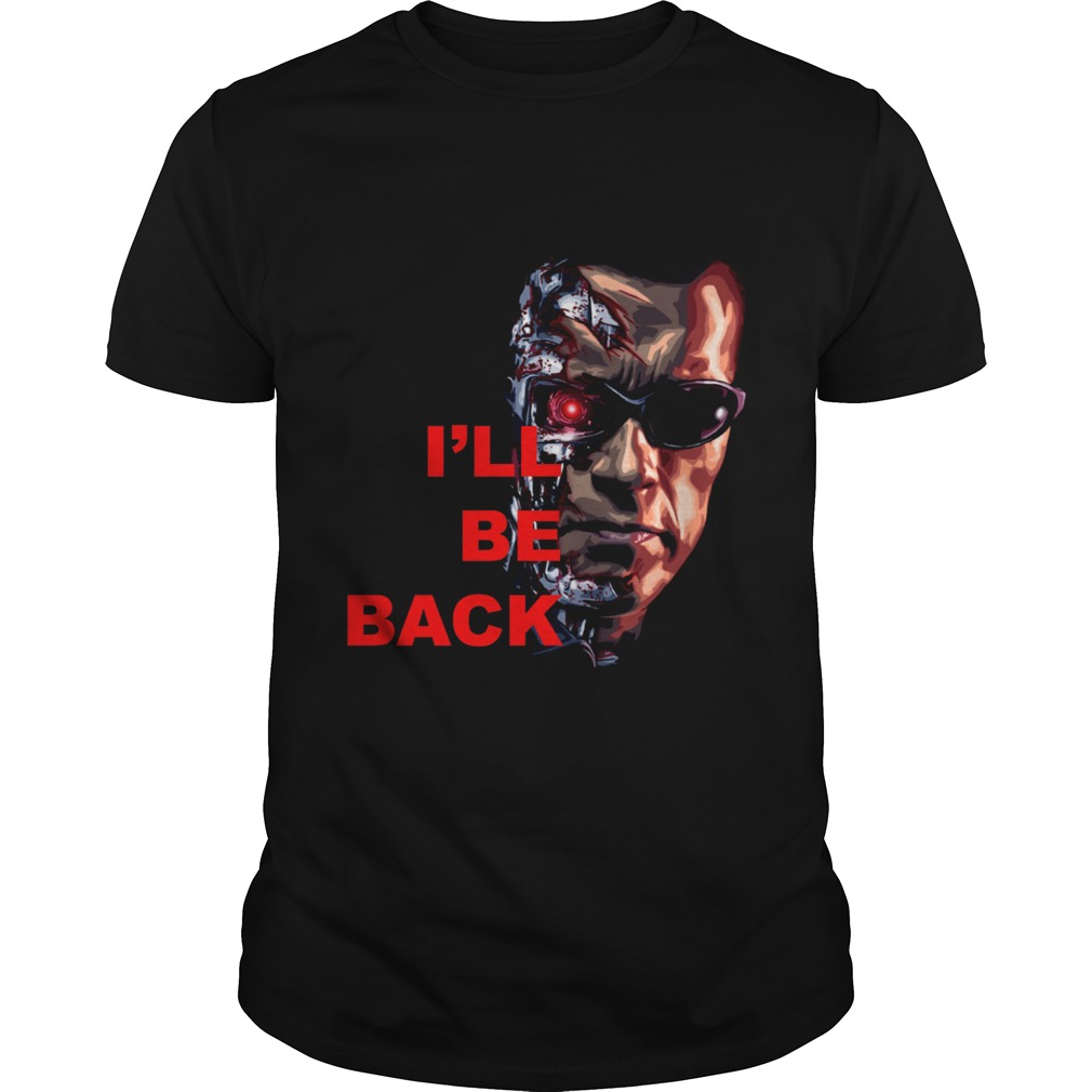 Ill be back Terminator Arnold shirt