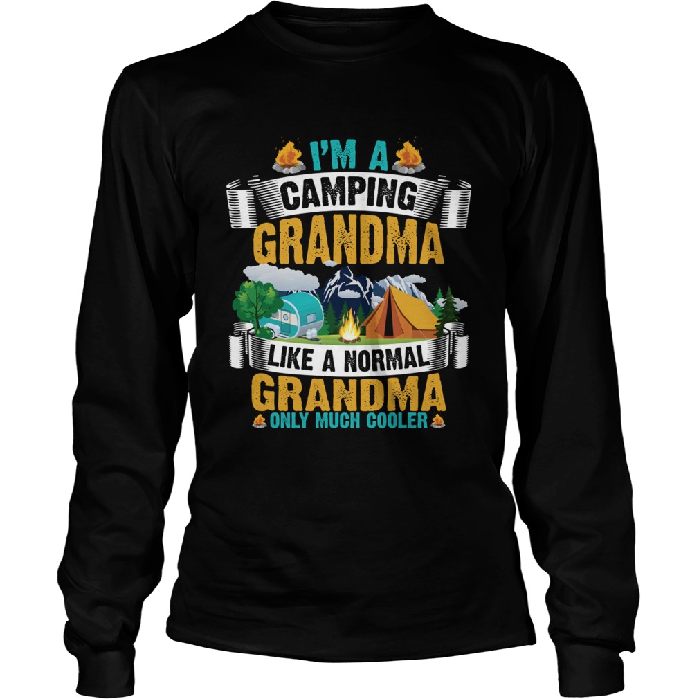 Im A Camping Grandma Like A Normal Grandma Only Much Cooler Shirt LongSleeve