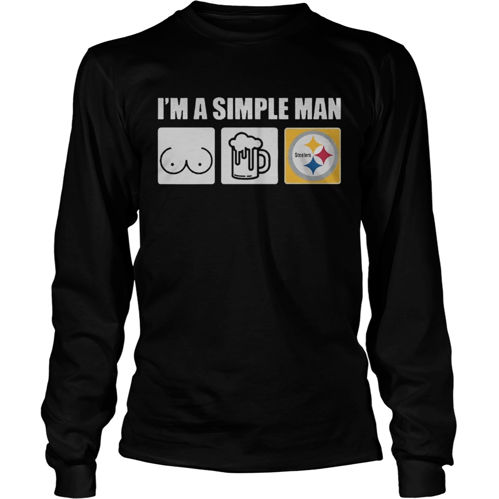 Im A Simple Man I Like Boobs Beer And Steelers T LongSleeve