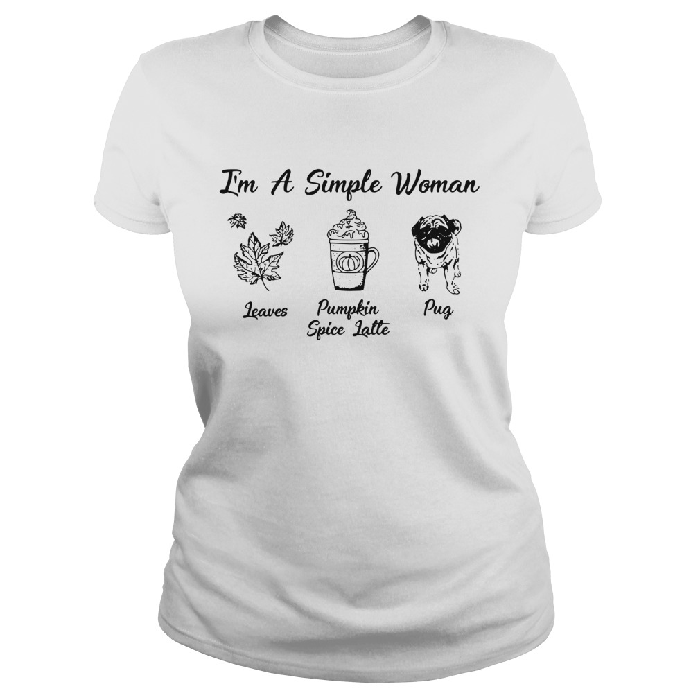 Im A Simple Woman I Love Leaves Pumpkin Spice Latte Shirt Classic Ladies