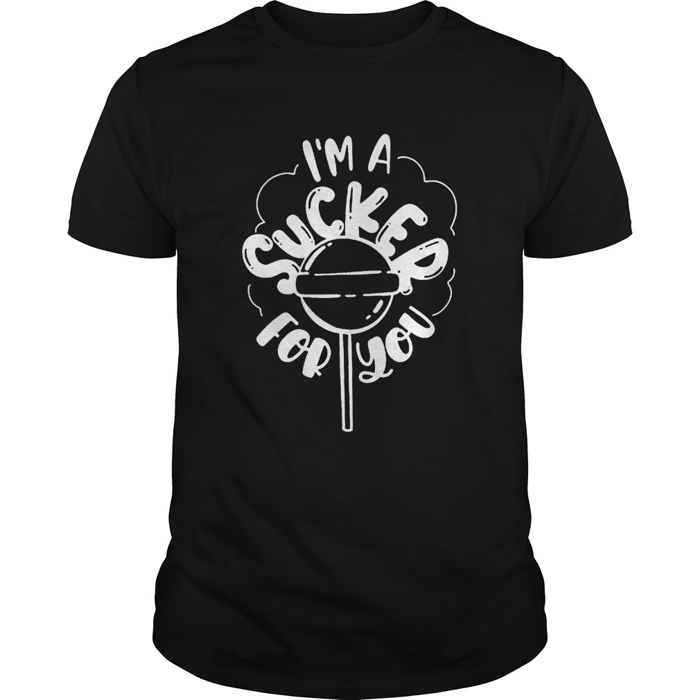 Im A Sucker For You Shirt