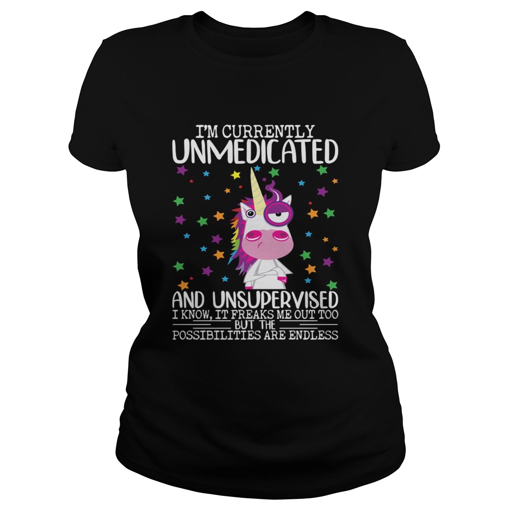 Im Currently Unmedicated And Unsupervised Funny Unicorn Lady Shirt Classic Ladies