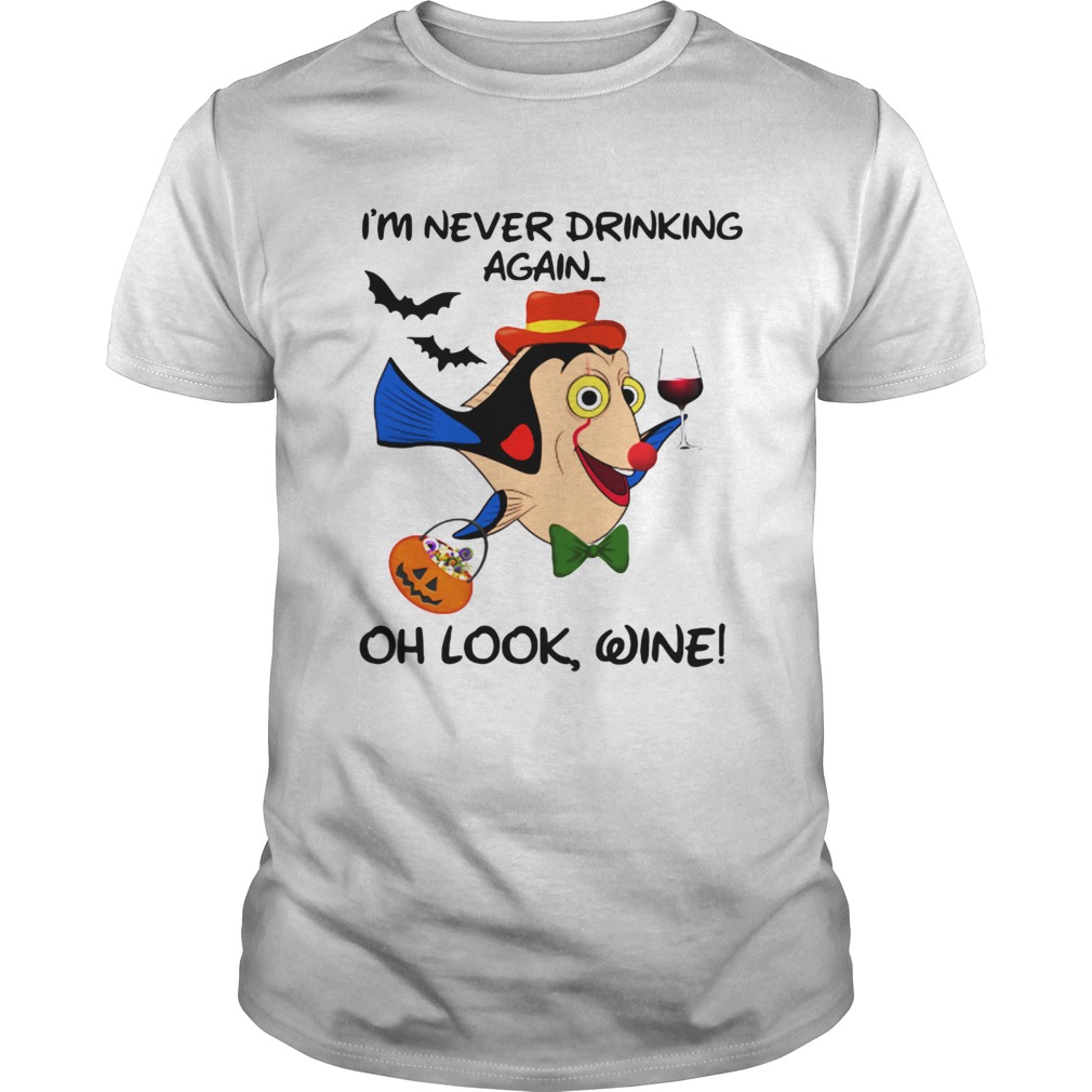 Im Never Drinking Again Oh Look Wine Dory Fish Halloween shirt