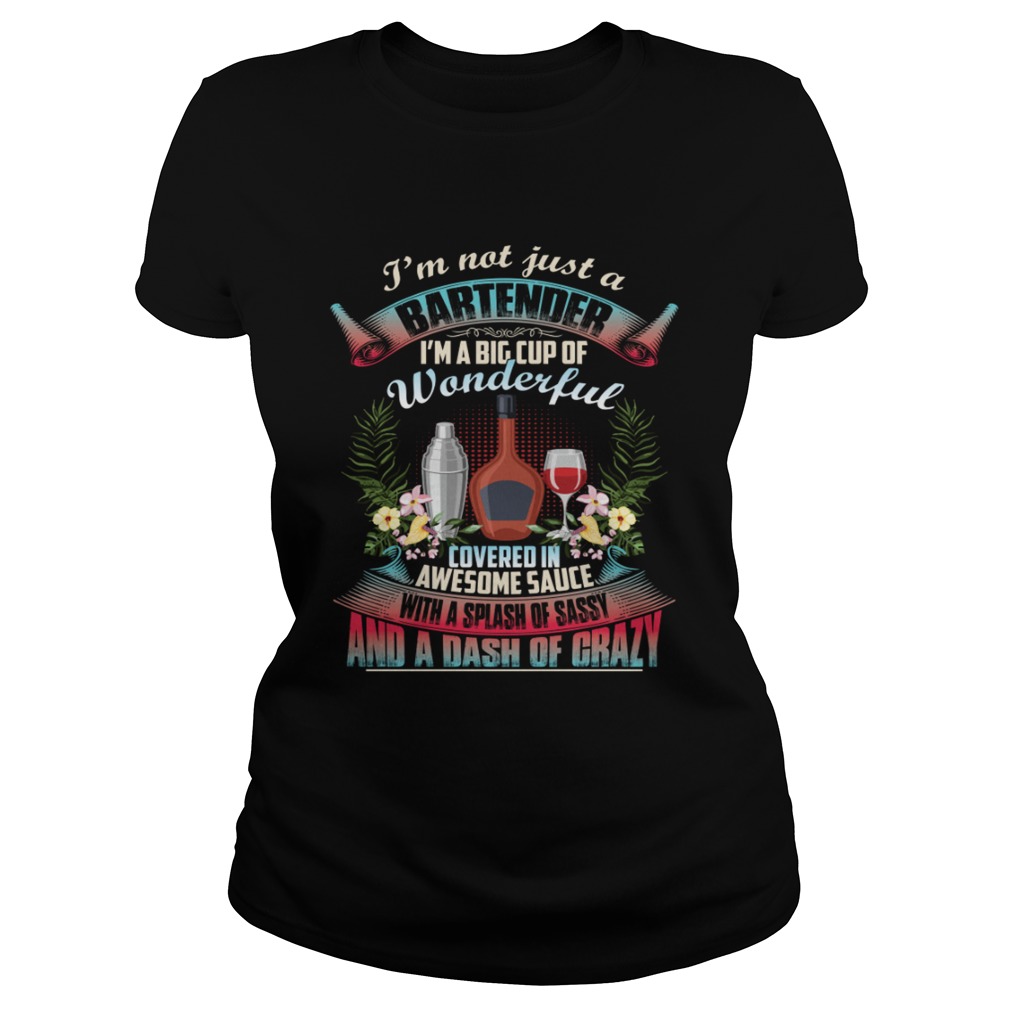 Im Not Just A Bartender Im A Big Cup Of Wonderful Funny Shirt Classic Ladies