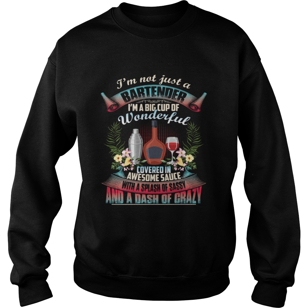 Im Not Just A Bartender Im A Big Cup Of Wonderful Funny Shirt Sweatshirt