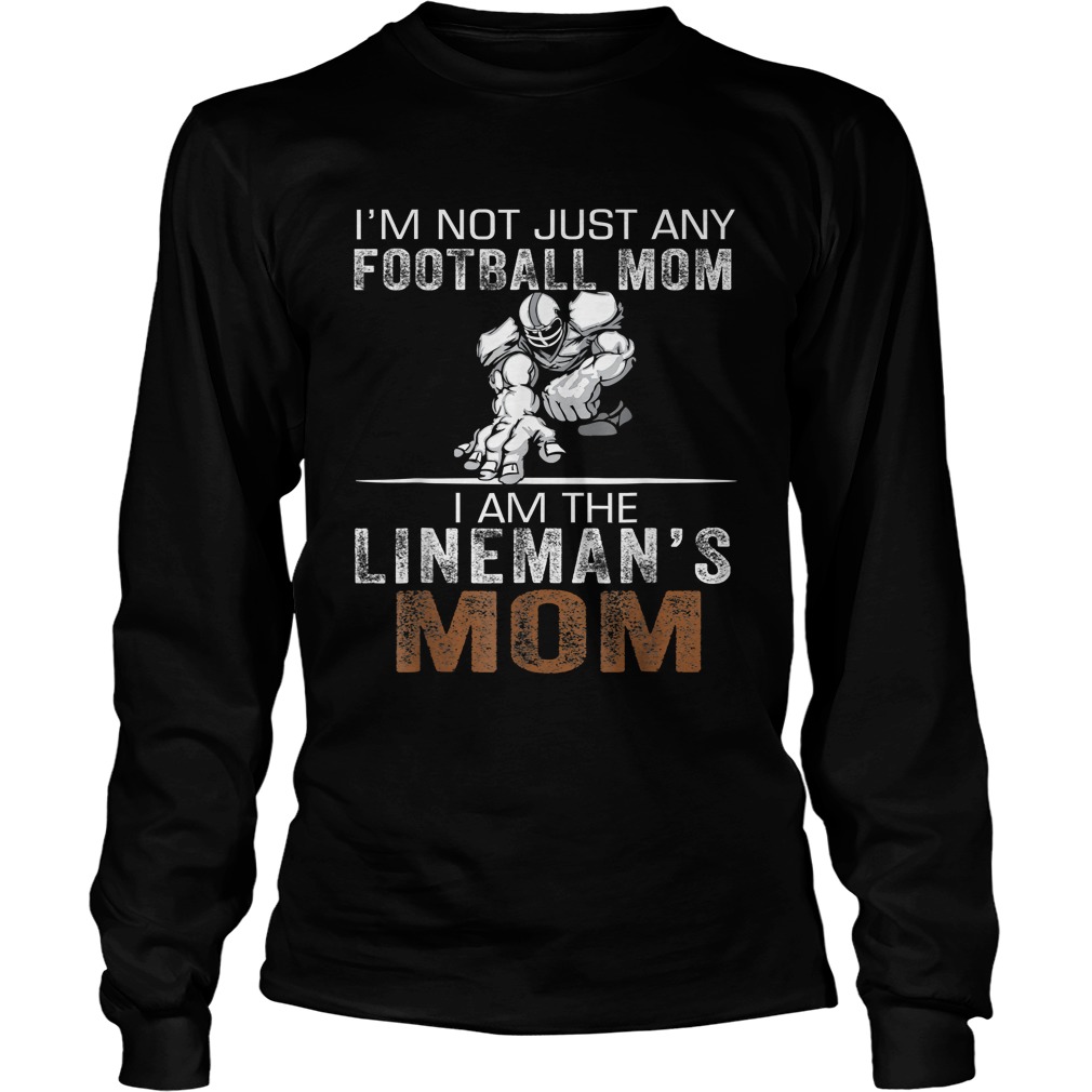 Im Not Just Any Football Mom I Am The Linemans Mom TShirt LongSleeve