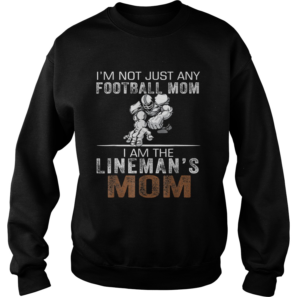 Im Not Just Any Football Mom I Am The Linemans Mom TShirt Sweatshirt