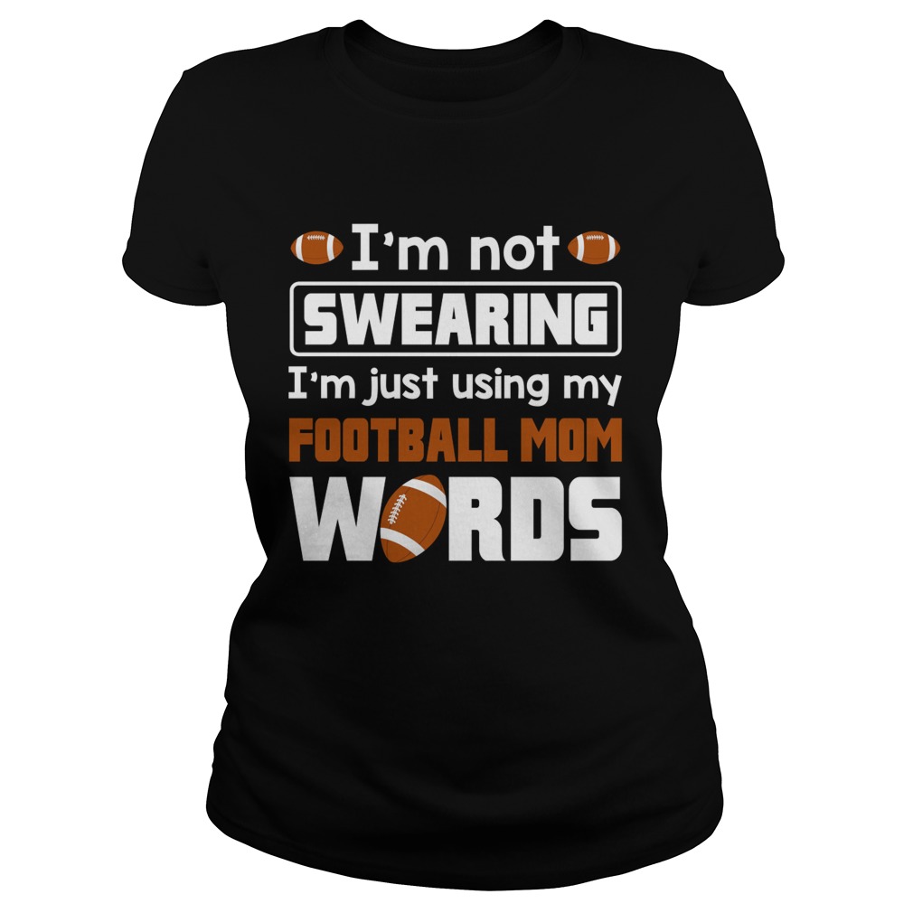 Im Not Swearing Im Just Using My Football Mom Words Funny Shirt Classic Ladies