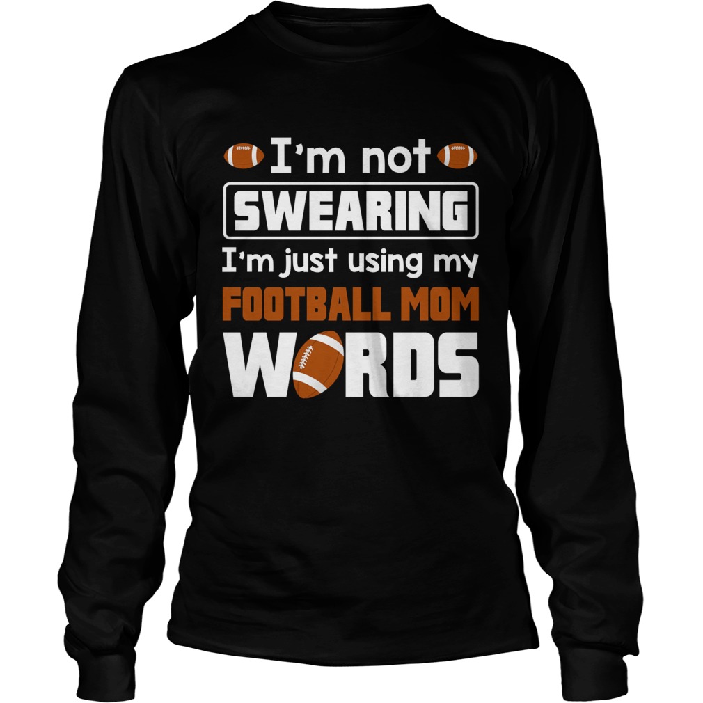 Im Not Swearing Im Just Using My Football Mom Words Funny Shirt LongSleeve