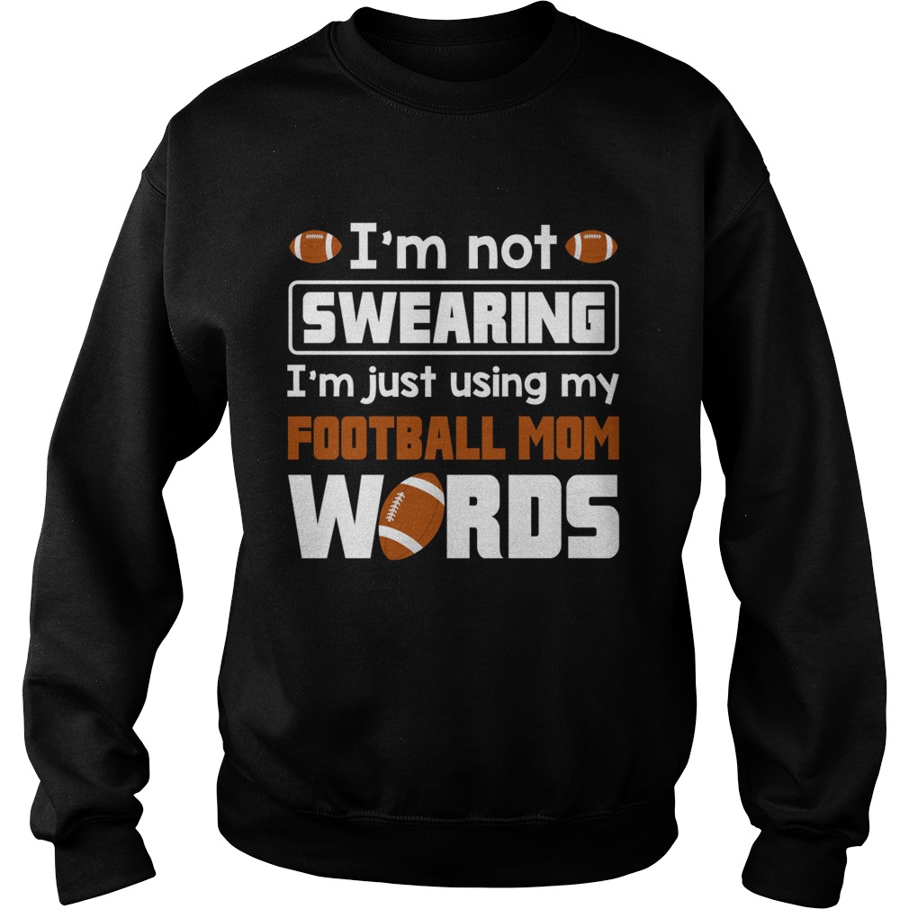 Im Not Swearing Im Just Using My Football Mom Words Funny Shirt Sweatshirt