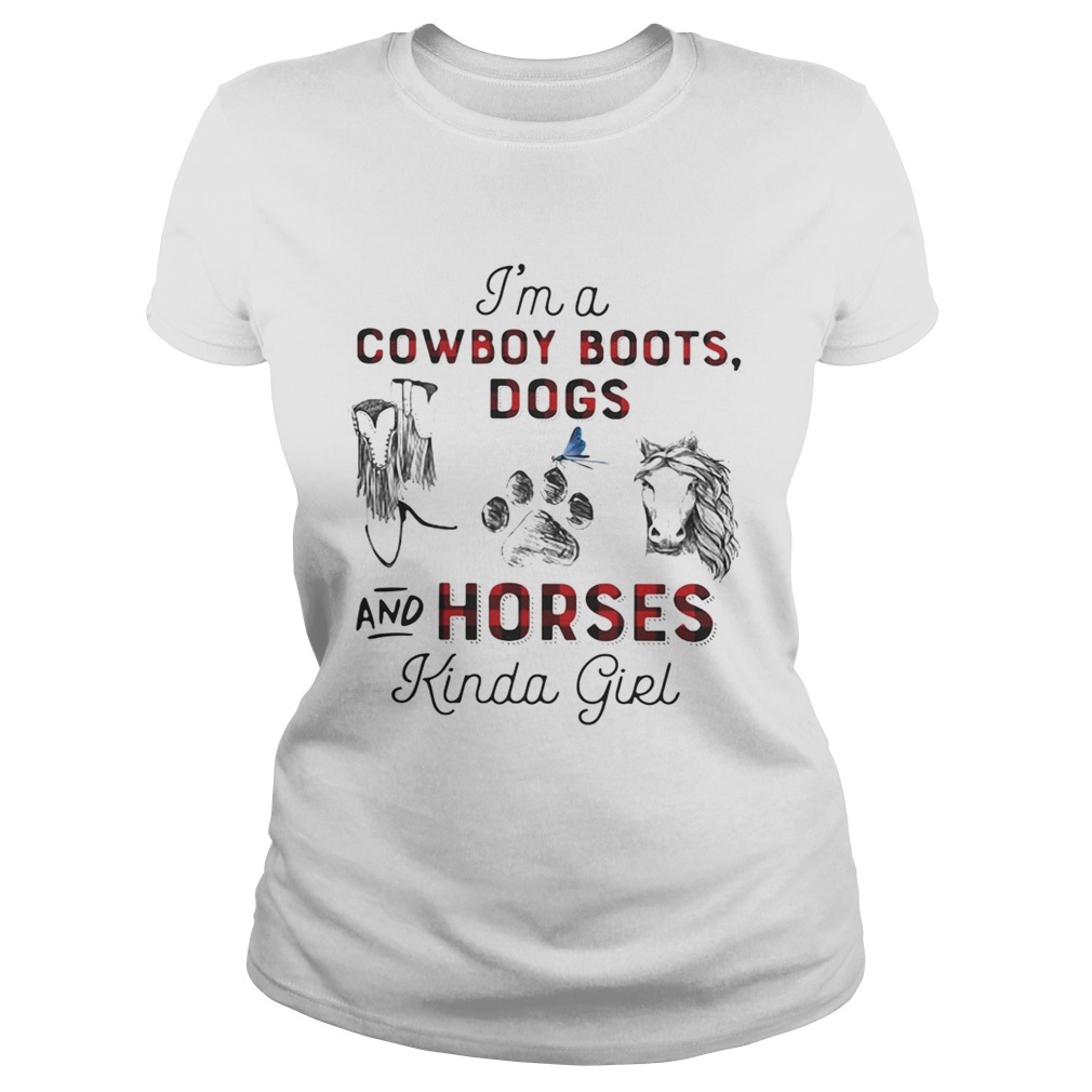 Im a Cowboy boots Dogs and Horses kinda girl Classic Ladies