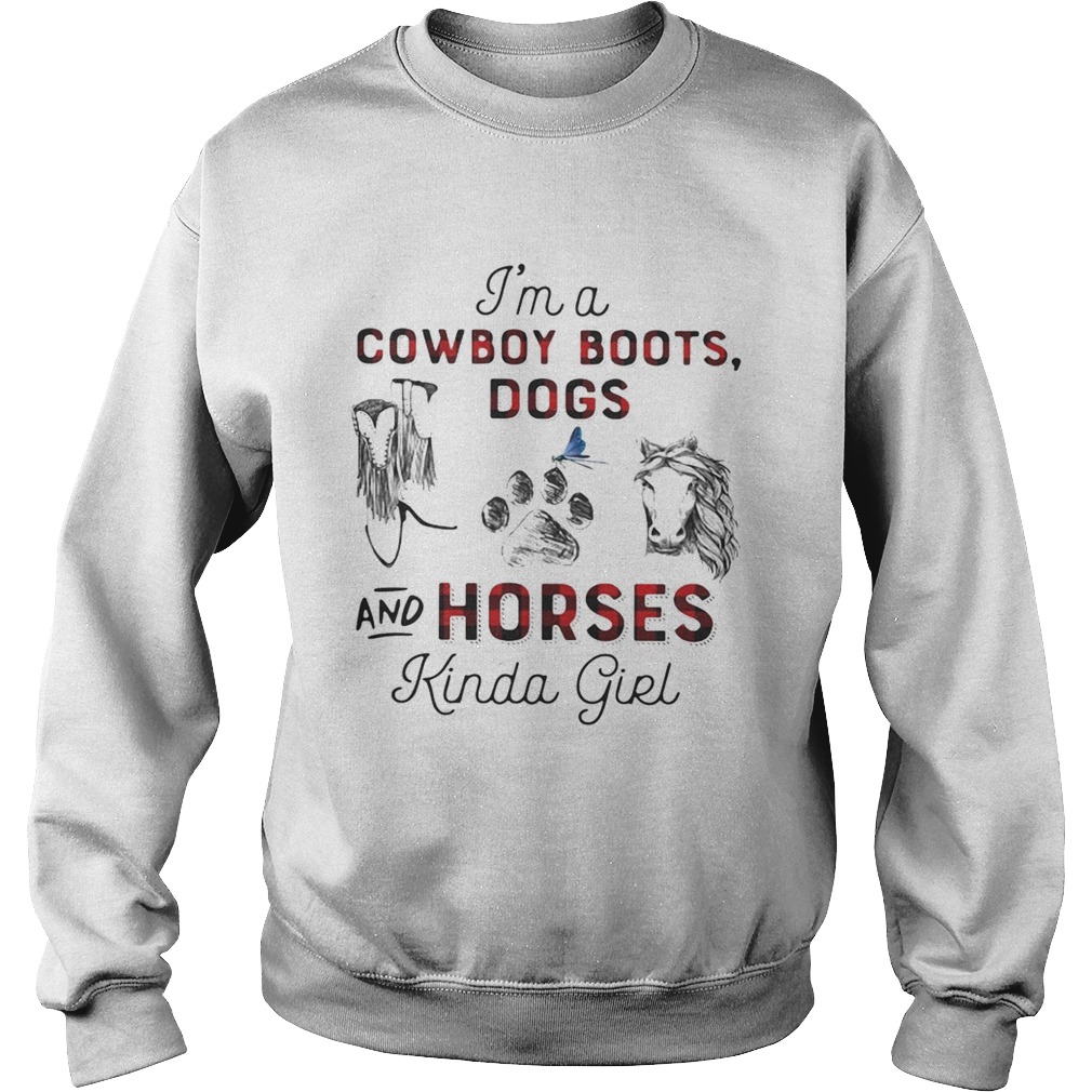 Im a Cowboy boots Dogs and Horses kinda girl Sweatshirt