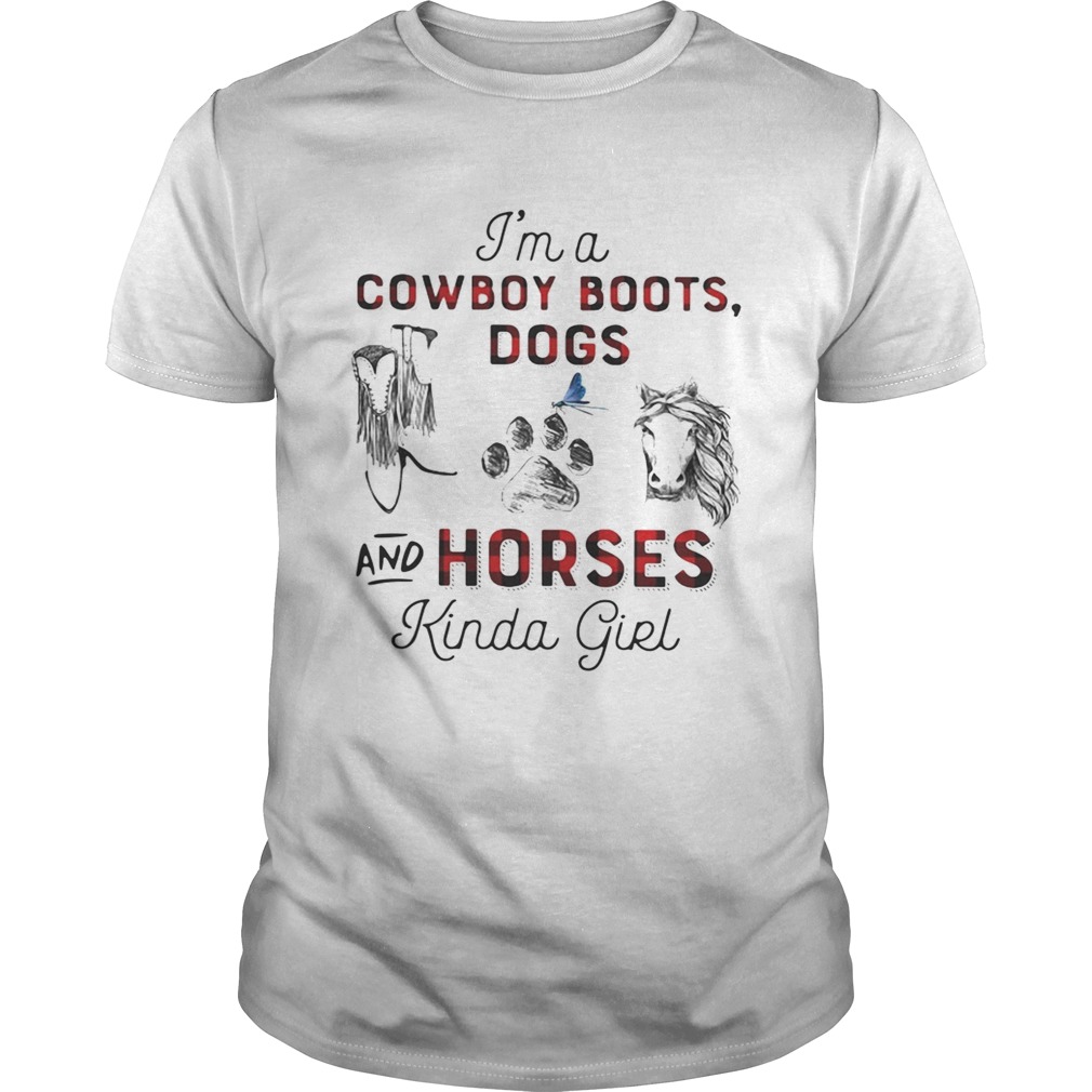 Im a Cowboy boots Dogs and Horses kinda girl shirt