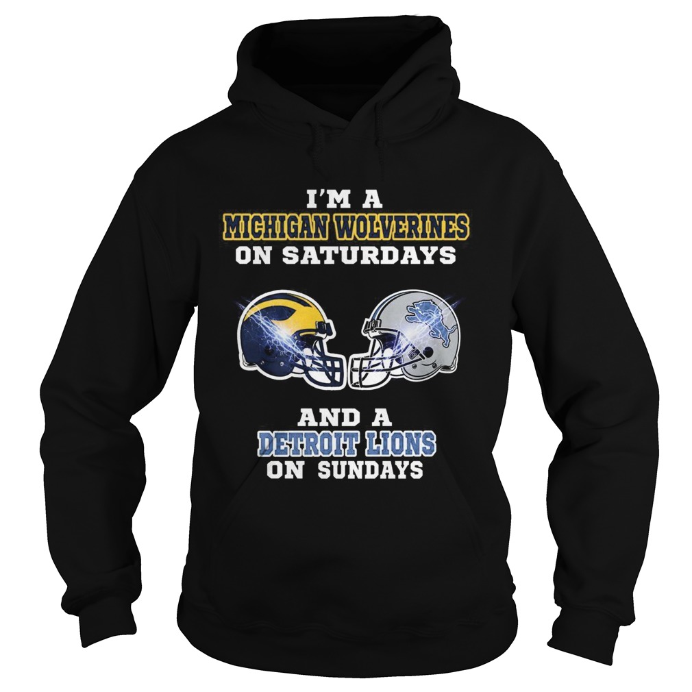 Im a Michigan Wolverines on Saturdays and a Detroit Lions on Sundays Hoodie