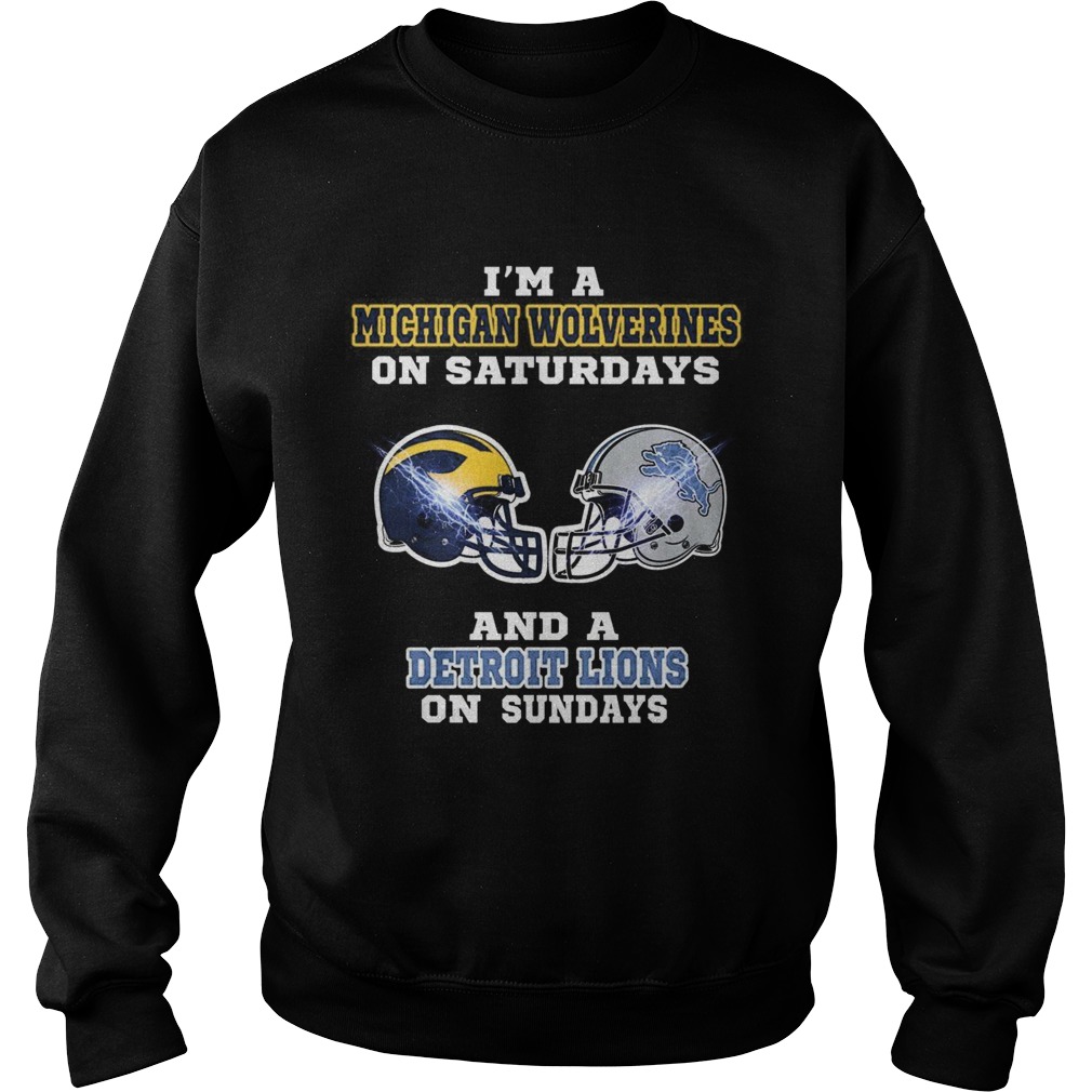 Im a Michigan Wolverines on Saturdays and a Detroit Lions on Sundays Sweatshirt