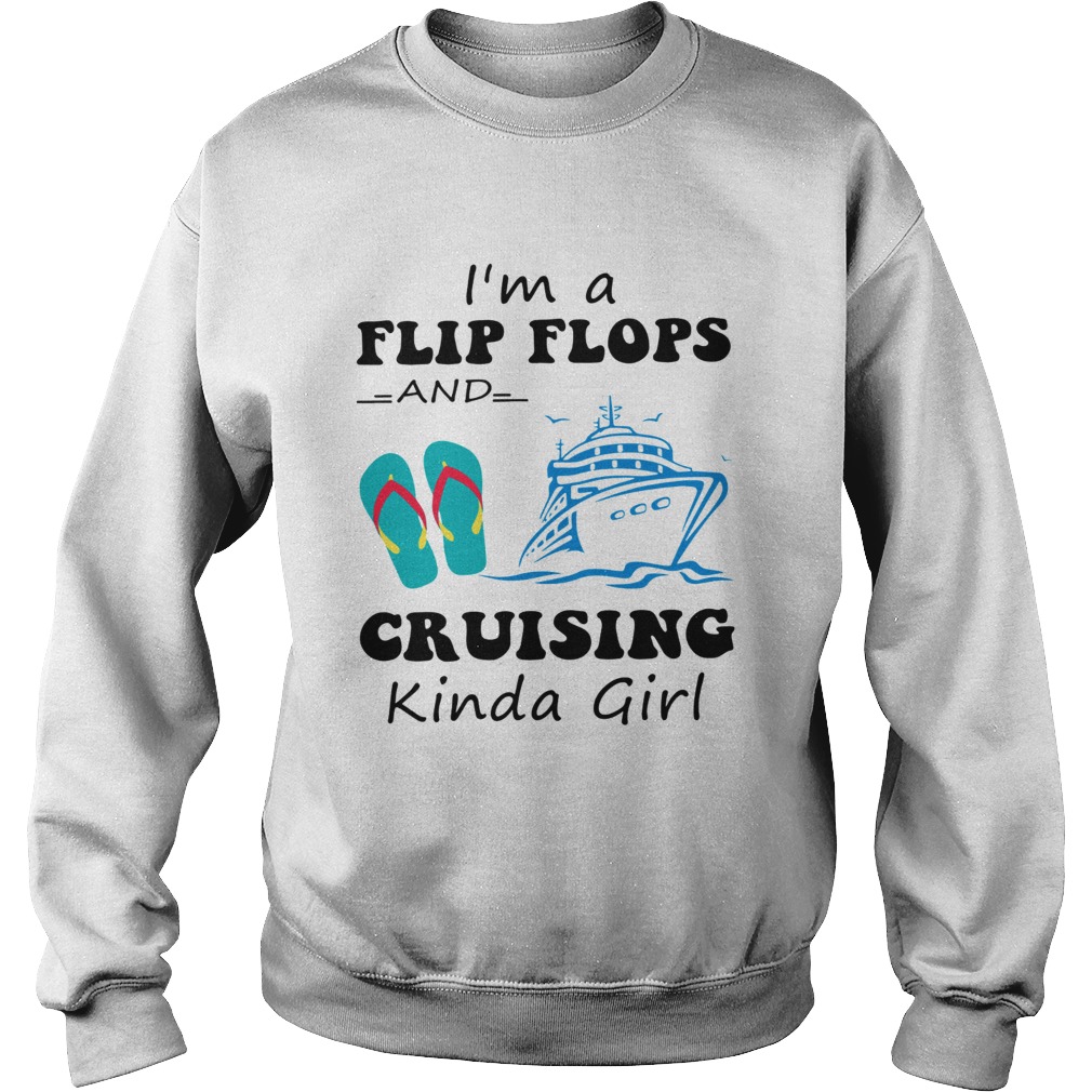 Im a flip flops and cruising Kinda girl Sweatshirt