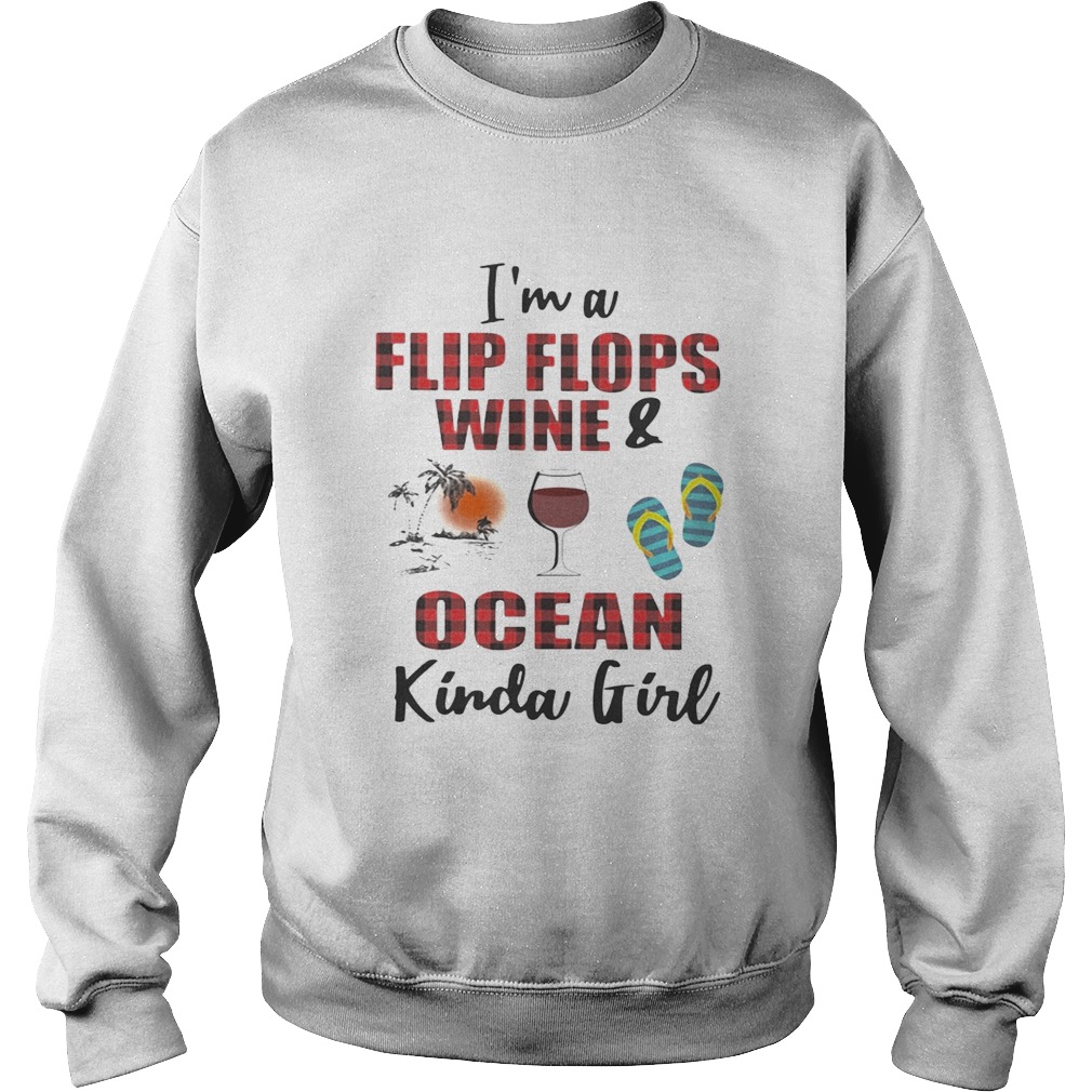 Im a flip flops wineocean kinda girl Sweatshirt