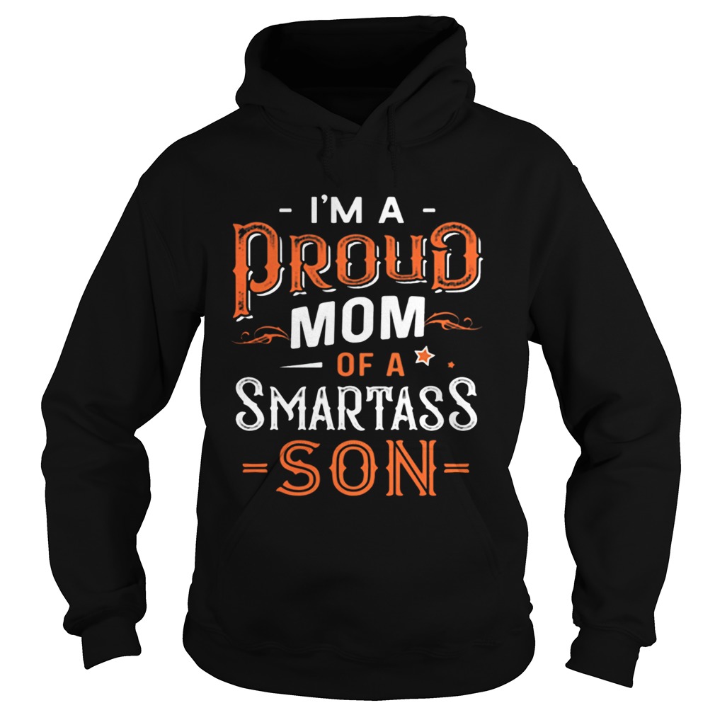 Im a proud mom of a smartass son Shirt Hoodie