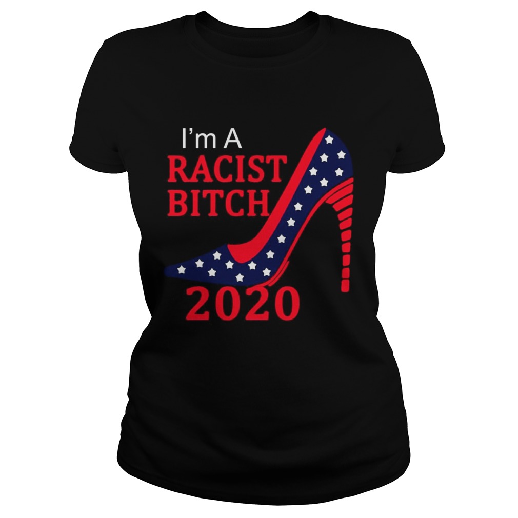 Im a racist bitch 2020 America Flag Classic Ladies